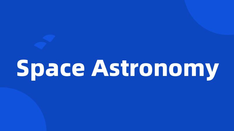 Space Astronomy