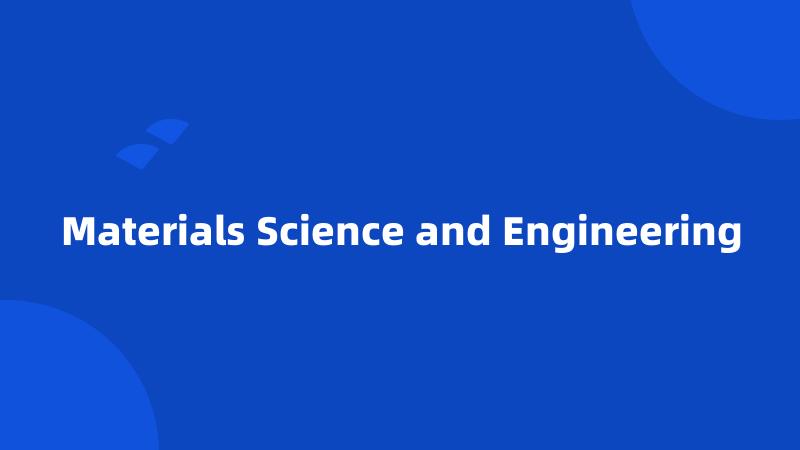 Materials Science and Engineering