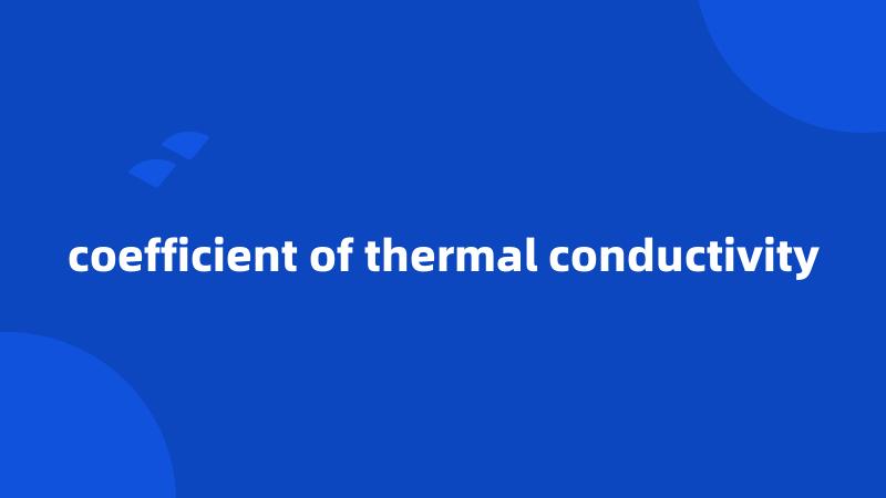 coefficient of thermal conductivity