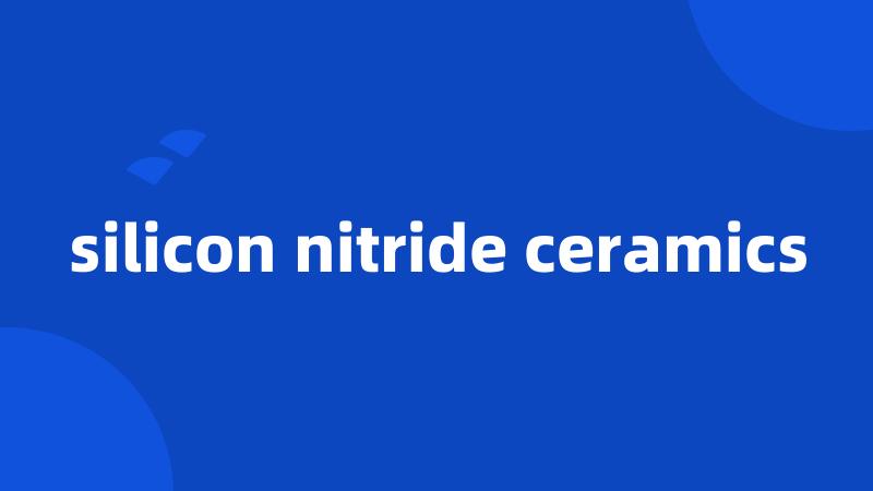 silicon nitride ceramics