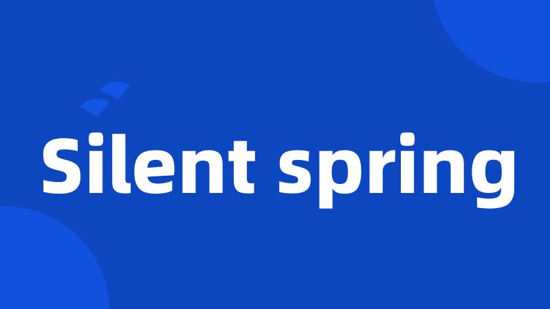 Silent spring