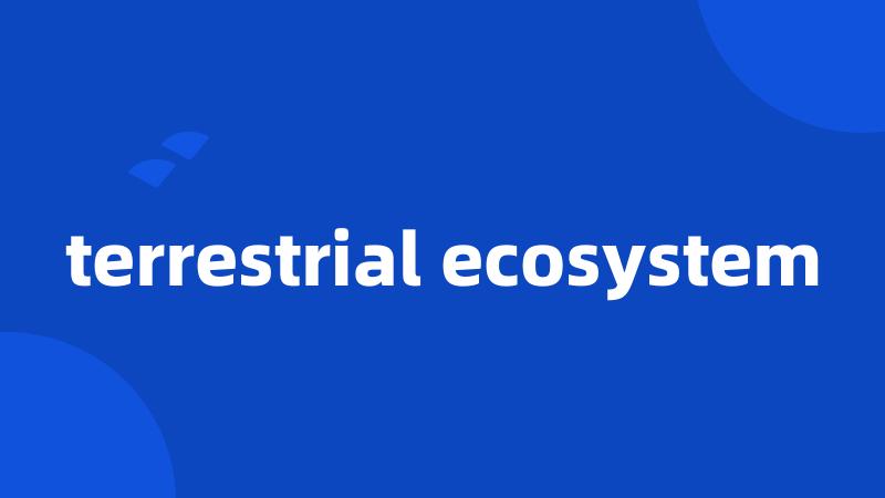 terrestrial ecosystem