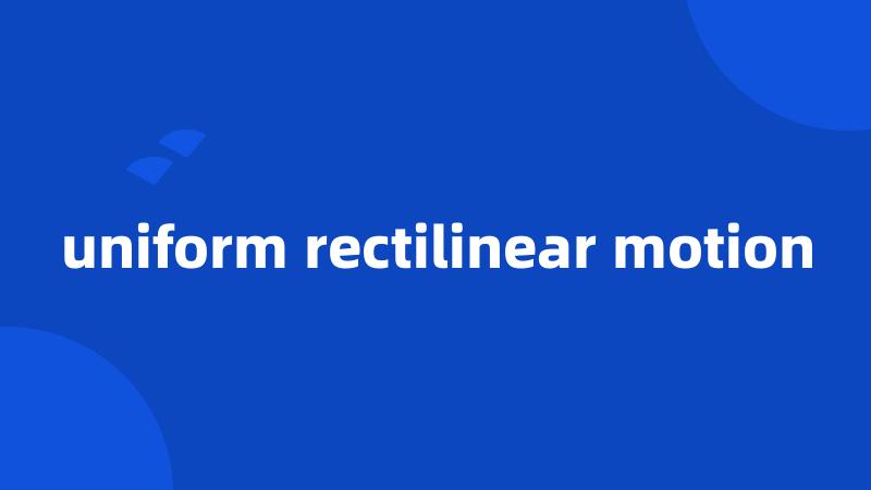 uniform rectilinear motion