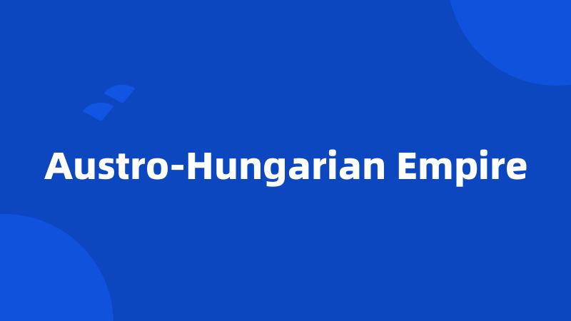 Austro-Hungarian Empire