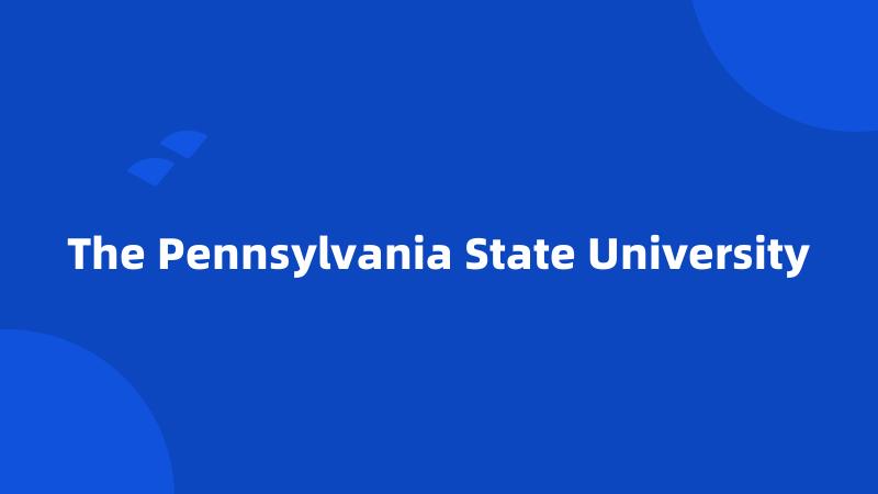 The Pennsylvania State University