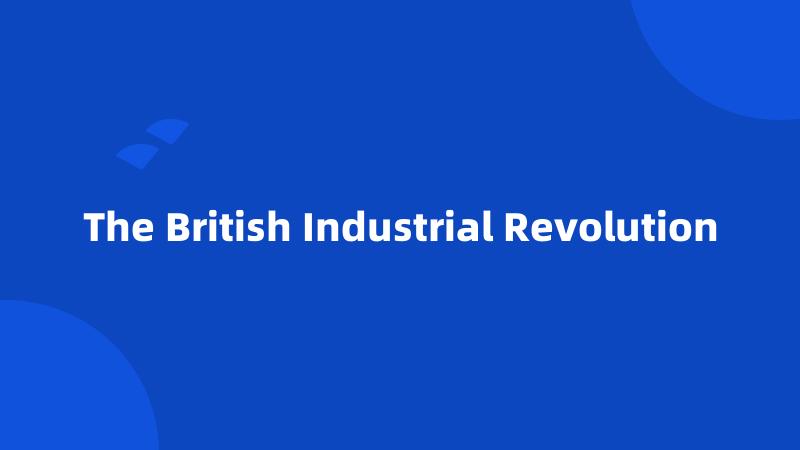 The British Industrial Revolution