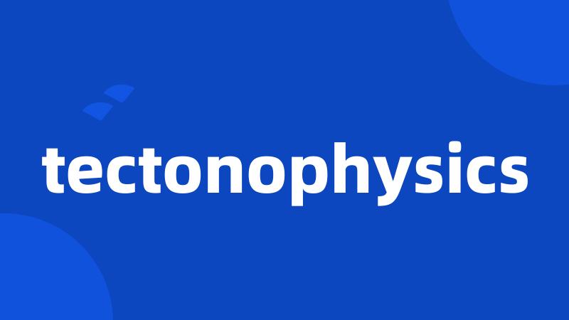 tectonophysics