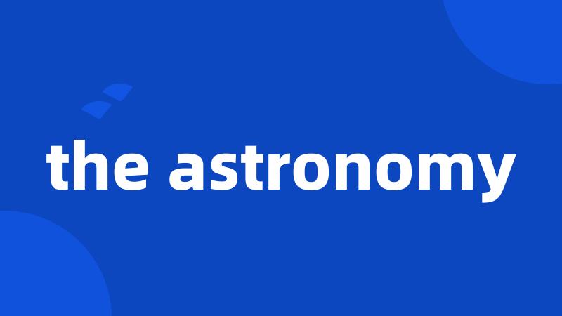 the astronomy