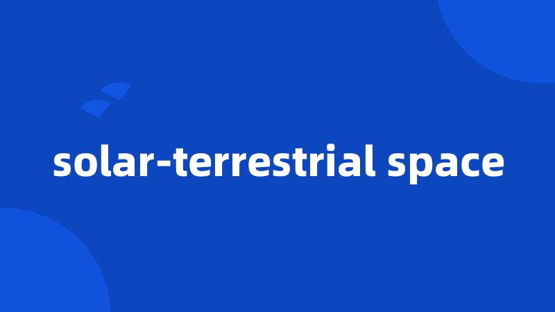 solar-terrestrial space