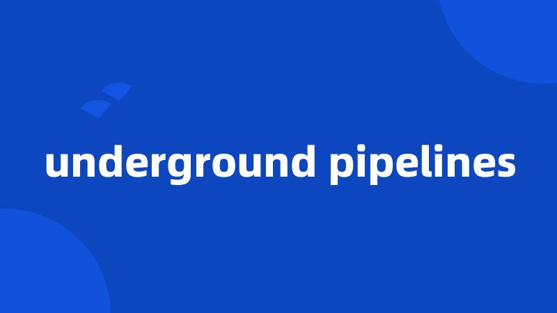 underground pipelines