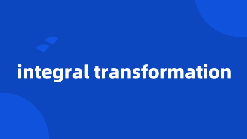 integral transformation