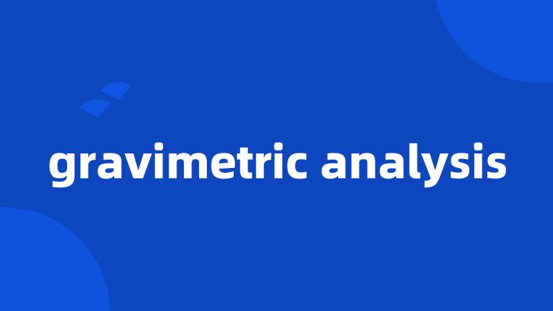 gravimetric analysis