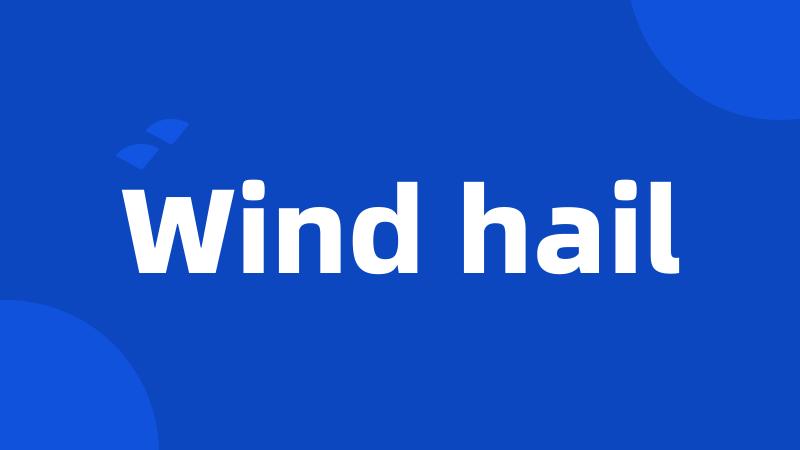 Wind hail