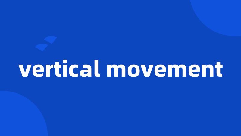 vertical movement