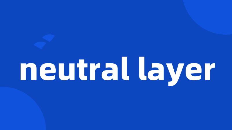neutral layer