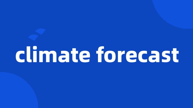 climate forecast