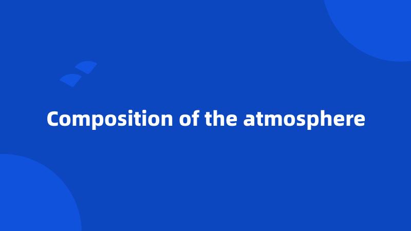 Composition of the atmosphere