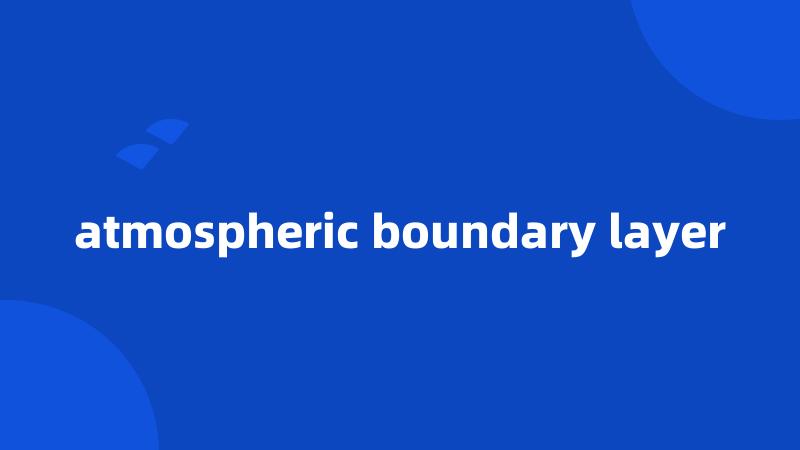 atmospheric boundary layer