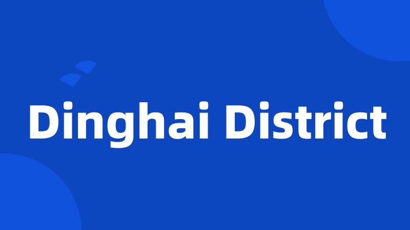 Dinghai District