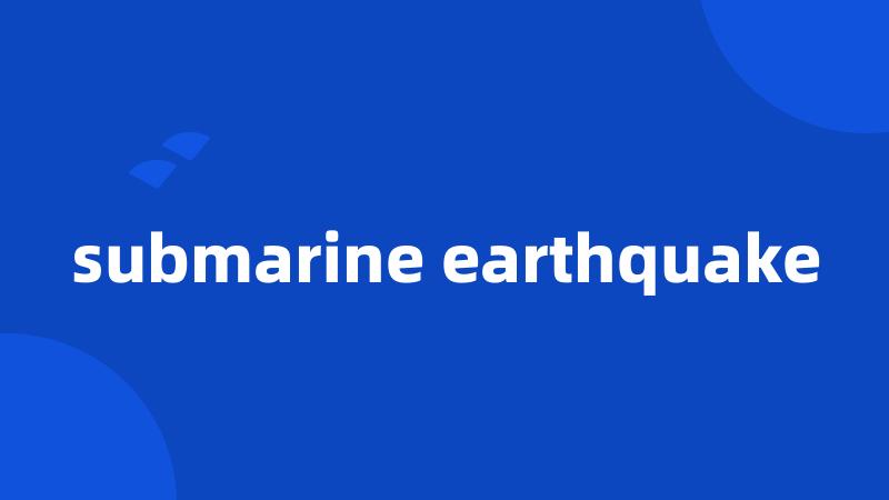 submarine earthquake