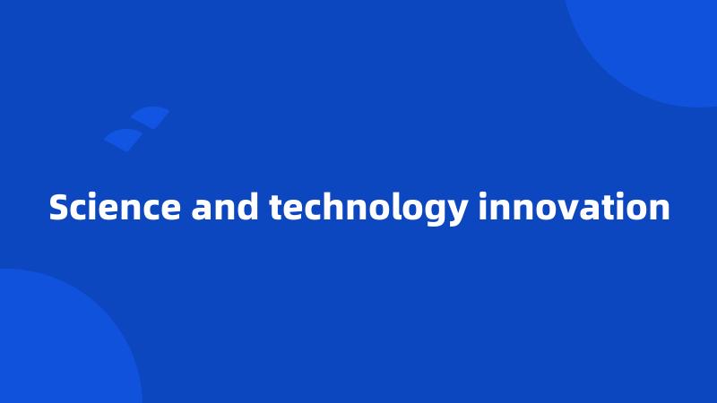 Science and technology innovation