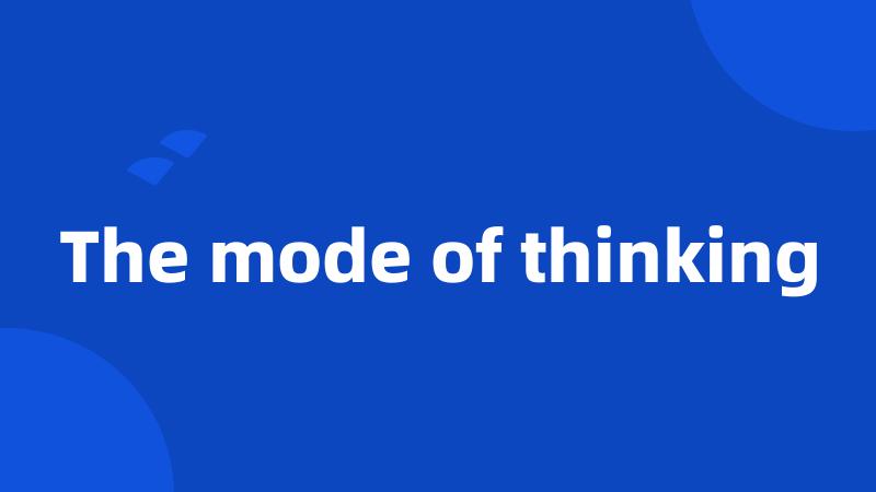 The mode of thinking