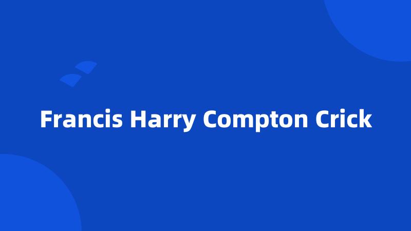Francis Harry Compton Crick
