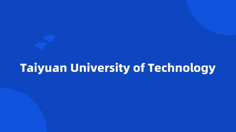 Taiyuan University of Technology