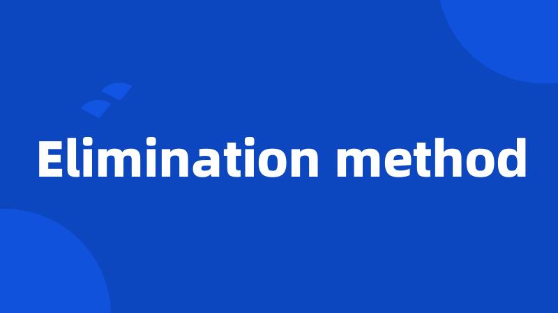 Elimination method
