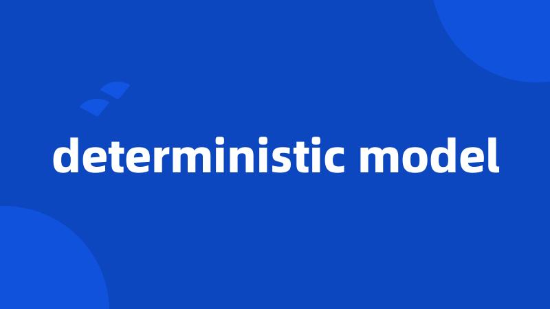 deterministic model