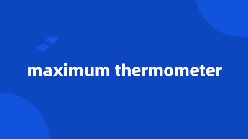 maximum thermometer