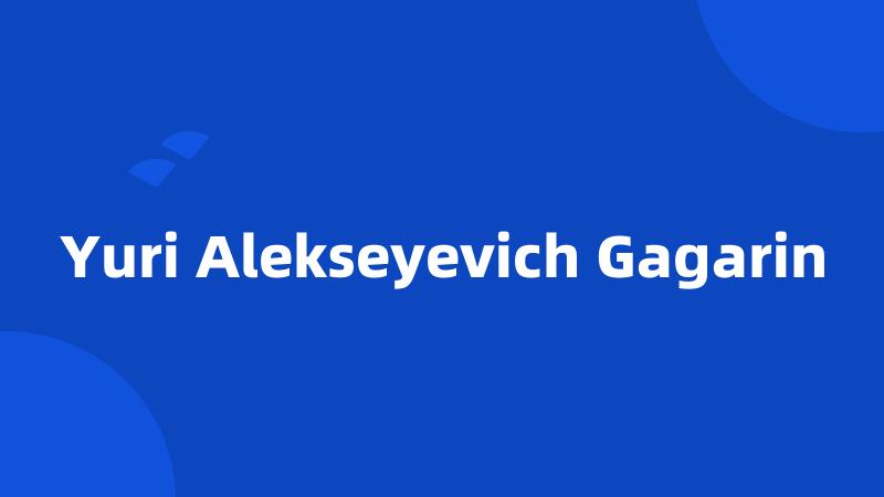 Yuri Alekseyevich Gagarin