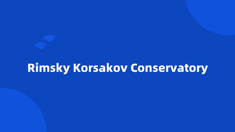 Rimsky Korsakov Conservatory