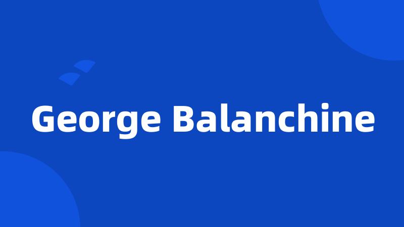 George Balanchine