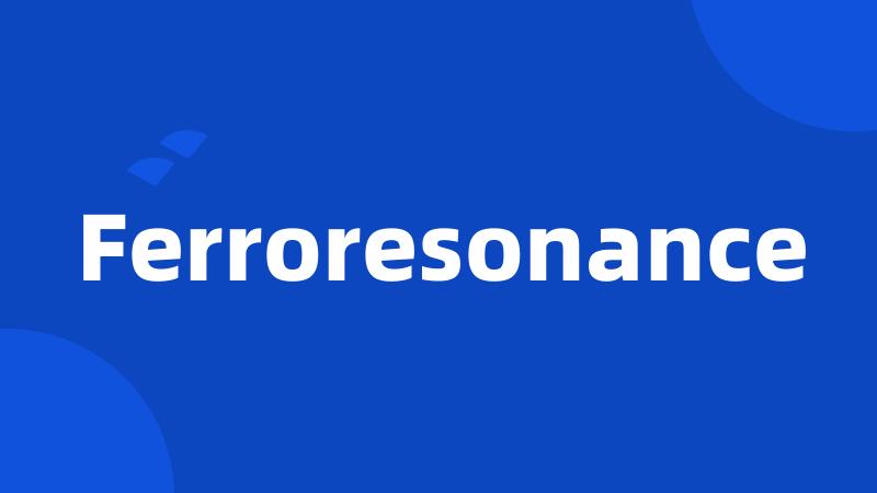Ferroresonance