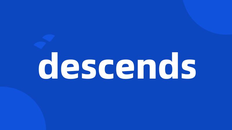 descends