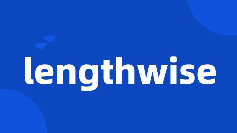 lengthwise