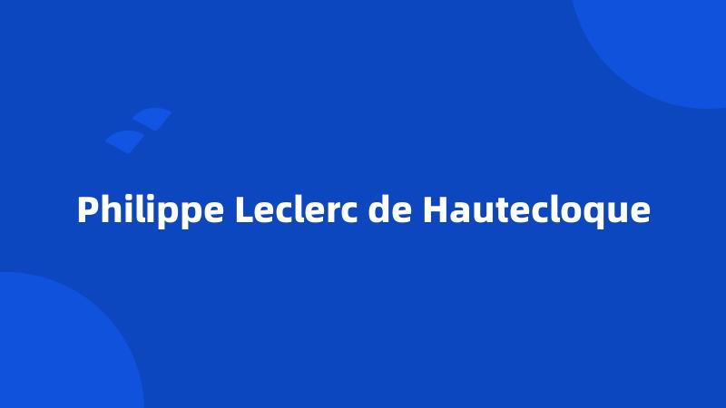 Philippe Leclerc de Hautecloque