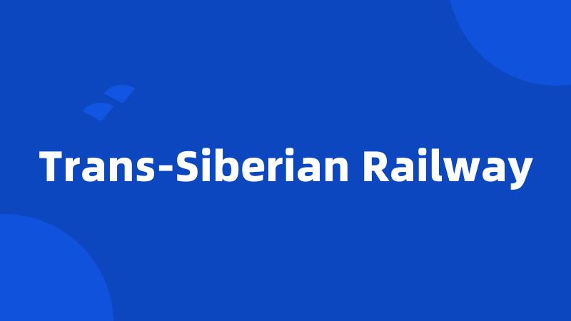 Trans-Siberian Railway