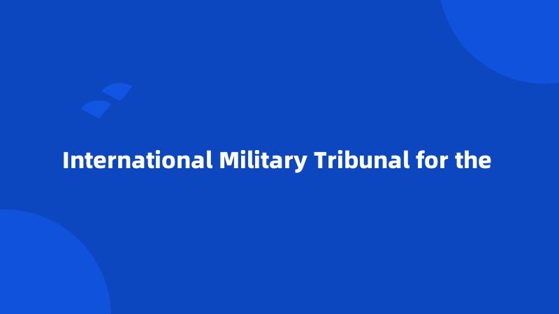 International Military Tribunal for the