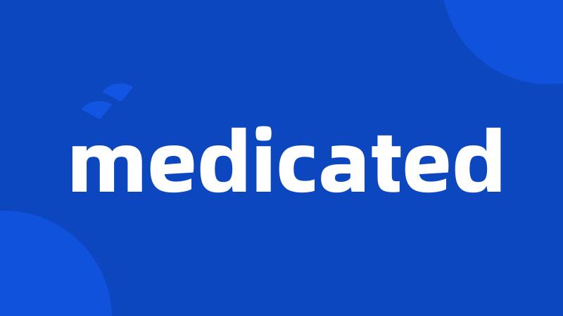 medicated