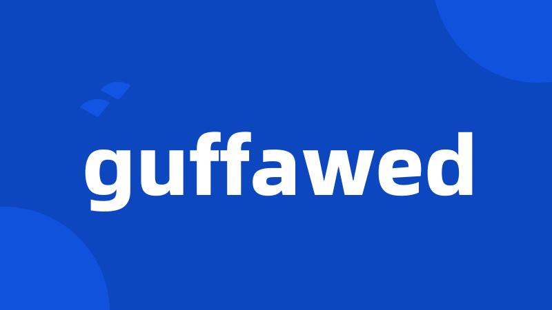 guffawed