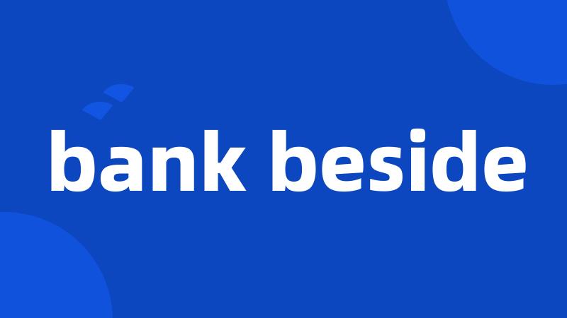 bank beside