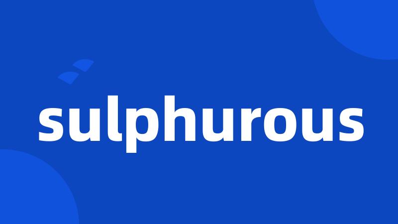 sulphurous