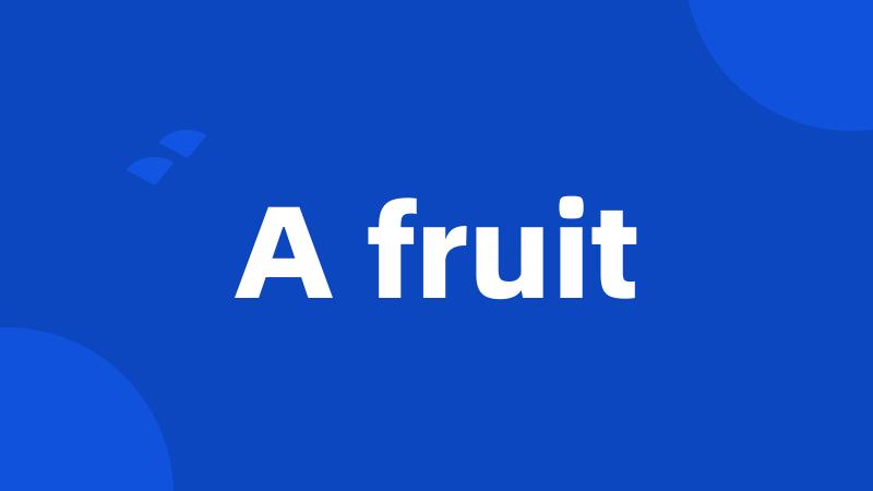 A fruit