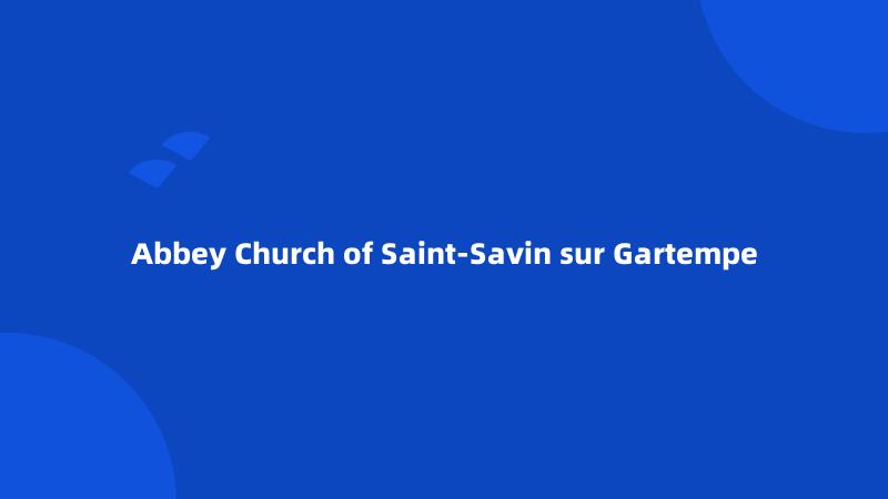 Abbey Church of Saint-Savin sur Gartempe