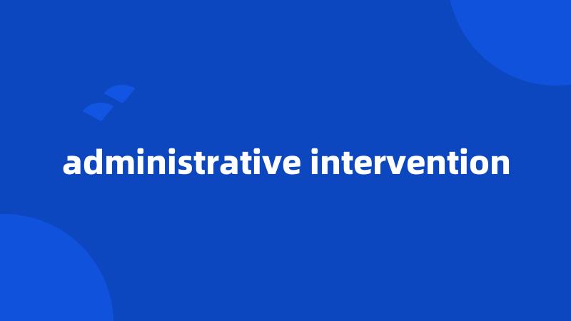 administrative intervention