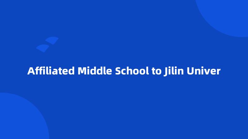 Affiliated Middle School to Jilin Univer