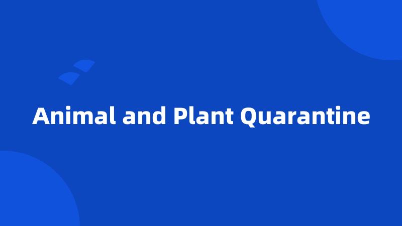 Animal and Plant Quarantine