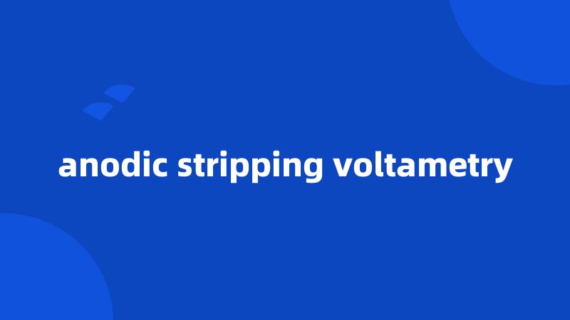 anodic stripping voltametry